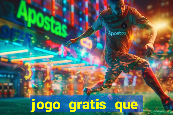 jogo gratis que ganha dinheiro